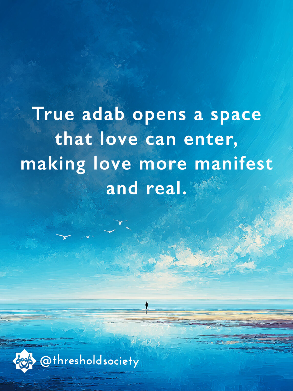 True adab opens a space, that love can enter, making love more manifest and real.